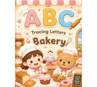 ABC Bakery Tracing Book: Learn to Trace Letters A-Z with Cute Bakery Treats for Toddlers & Preschoolers