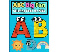 ABC Big Fun Coloring Book for Kids: his is the perfect alphabet coloring book for children of all ages, toddlers to preschoolers, kindergarteners and up.