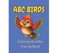 ABC Birds: Alphabet Coloring & Letter Tracing Book For Kids: ABC Birds Coloring & Letter Tracing Book: A to Z Alphabet Learning with Bird Illustrations and Handwriting Practice for Kids