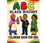ABC Black History Coloring Book for Kids: Learn the Alphabet with Inspiring African American Heroes, Leaders, and Historic Events | Educational ABC ... Toddlers, Preschoolers, and Young Children
