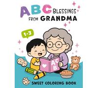 ABC Blessings from Grandma: A Sweet & Memorable Coloring Book for Grandchild, ages 1-3 / Personal Gift & Keepsake Ideas for Grandkids