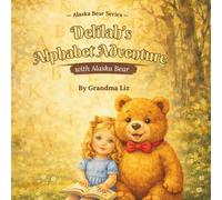 ABC Book for Toddlers : Alaska Bear and Delilah's Alphabet Adventure: Alphabet Learning Ages 2-5 | Social Emotional Learning, Kindness & Feelings, ... Bedtime Story (Alaska Bear Adventures)