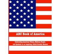 ABC Book of America: Celebrating Our Nation’s Spirit - USA Flag: American values, heroes, and national pride
