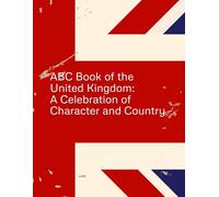 ABC Book of the United Kingdom: A Celebration of Character and Country: Inspiring Young Readers with British Values, Diversity, and Pride-One Letter at a Time!