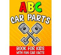 Abc Car Parts Book for Kids: Auto Parts Alphabet for Future Mechanics and Drivers / Letter Learning for Toddlers / Contains Fun Facts About Automotive and Vehicles