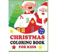 ABC Christmas Coloring Book: A Fun Holiday Alphabet Coloring Adventure for Toddlers & Preschoolers Ages 3-6