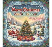 ABC Christmas Coloring Book: Color 50+ Christmas Scenes, Objects, Toys, Christmas Trees, Animals, Words & Alphabets For Boys & Girls: Coloring Book ... Book and Coloring Pages (Kids Ages 5-7)