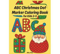 ABC Christmas Dot Marker Coloring Book for Kids 2-5: Learn Letters, Numbers, and Holiday Fun. Big Dots for Toddlers and Preschoolers for Hours of Creative Coloring (Happy Learners Collection)