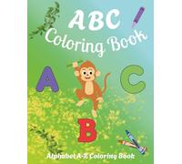 ABC Coloring Book - Alphabet A-Z Coloring Book: For your little ones to learn and color ABC’s