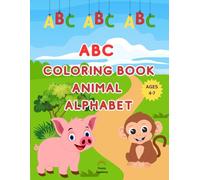 ABC Coloring Book Animal Alphabet: Big Bold Letters and Simple Cute Designs - Fun Preschool Learning Activity for Toddlers and Kids Ages 4-7