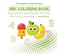 ABC Coloring Book. Big Letters and Simple Pictures for Early Learning + Numbers: For Toddlers and Preschoolers.