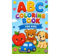 ABC Coloring Book: Color 100+ Animals, Birds, Vehicles, Fruits, Toys & Alphabets For Boys & Girls