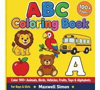 ABC Coloring Book: Color 100+ Animals, Birds, Vehicles, Fruits, Toys & Alphabets For Boys & Girls: A Fun and Creative Coloring Experience for Young ... Illustrations of Nature and Everyday Objects