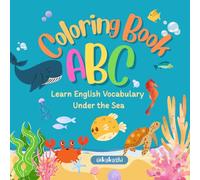 ABC Coloring Book Cute Sea Animal Vocabulary.: Explore the underwater world and learn English A-Z in the cutest way possible.