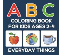 ABC Coloring Book for Kids Ages 2-4: Everyday Things: Learn Letters & Words with Easy Alphabet Coloring Pages, Letter Games & Vocabulary-Building ... Books for Preschool and Kindergarten Kids)