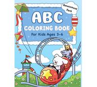 ABC Coloring Book for Kids Ages 3-6: Amusement-Park-Themed ABC Workbook for Toddlers and Preschoolers: Letter Tracing, Fun Facts, Quizzes, and ... Cute and Easy Practice Book for Kindergarten.