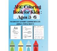 ABC Coloring Book for Kids : Ages 3-6: Fun and Easy Alphabet Learning with Cute Animals, Food & Objects