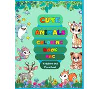 ABC Coloring Book for Kids - Cute Animals: 128 Coloring Pages for Toddlers and Preschool, Description of each Animal, Learning with Numbers, Letters and Elements, Activity Workbook for Age 2-6