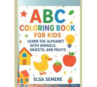 ABC Coloring Book for Kids: Learn the Alphabet with Animals, Objects, and Fruits”: A fun and educational A to Z coloring adventure for preschoolers and early learners!