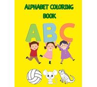 ABC Coloring Book for Kids: Learn the Alphabet with cute animals & everyday objects: For Toddlers, Preschool, and Kindergarten Kids. A Fun ABC Activity Book for Early Learning.
