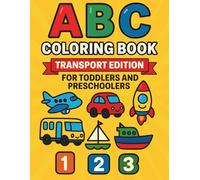 ABC Coloring Book for Toddlers & Preschoolers: Learn A-Z Transport Vehicles & Count Numbers 1-10 With Fun, Bold and Simple Coloring Pages (ABC Learning Series)