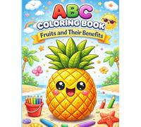ABC Coloring Book Fruits and Their Benefits.: ABC Coloring Book with Healthy Facts, Body Benefits and Attractive Drawings to Encourage Healthy Eating in Children and Adults.