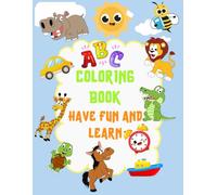 ABC Coloring Book Have Fun and Learn: Have fun with simple drawings of animals to color, learn the alphabet with means of transportation, food and ... girls, children over 3 years old and adults.