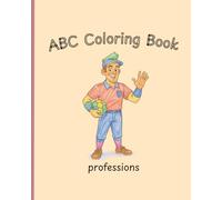 ABC coloring book: Professions: 26 Fun and Educational Coloring Book for Preschool and Early Learners Ages 3-10