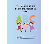 ABC Coloring Fun: Learn the Alphabet A-Z: ABC Coloring Fun: Learn the Alphabet