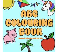 ABC Colouring Book for Kids: Easy And Fun Coloring Pages For Kids and Toddlers, Preschool and Kindergarten (Kids Colouring Books)