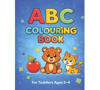 ABC Colouring Book for Toddlers Ages 2-4: Fun and Easy Alphabet Colouring Pages with Cute Animals | A-Z Learning Activity Book for Boys and Girls
