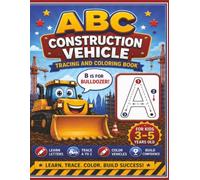 ABC Construction Vehicle Tracing Coloring Book for Kids Ages 3-5: Learn to Write Letters A-Z with Fun Traceable Alphabet Practice| One Vehicle Per Letter+ Bonus Review Pages