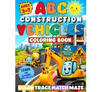 ABC Construction Vehicles Coloring Book for Kids Ages 3-7: Learn the Alphabet with Construction Vehicles, Fun Facts, Letter Tracing, Dot-to-Dot, Mazes, Shadow Match & Preschool Learning Activities