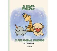 ABC Cute Animal Friends Color me Book: 26 Pages Of Adorable Animals, Easy To Learn And Color The ABC's for Preschoolers an Kindergartners.
