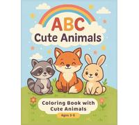 ABC Cute Animals: A Fun Alphabet Coloring Book for Kids Ages 3-5: Learn the Alphabet with Adorable Animals - Fun ABC Coloring for Kids Ages 3-5