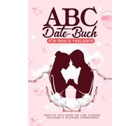 ABC Date-Buch für frisch Verliebte: Kreative Date-Ideen für eine stärkere Beziehung & bleibende Erinnerungen