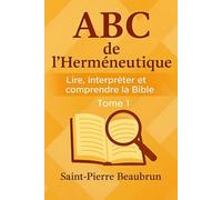 ABC de l’Herméneutique: Lire, Interpréter et Comprendre la Bible