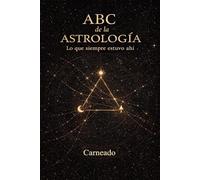 ABC de la Astrología Lo que siempre estuvo ahí (Colección de obras de Carneado)