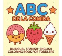 ABC de la Comida: Bilingual Spanish-English Coloring Book for Toddlers: Learn the alphabet through adorable foods in Spanish and English