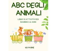 ABC degli Animali - Impara l’Alfabeto con Attività Divertenti per Bambini 3-6 Anni: Libro di attività educativo per la scuola dell’infanzia: lettere, ... l’alfabeto in modo facile e divertente