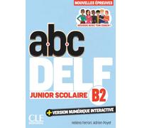ABC DELF Junior Scolaire. Nouvelles épreuves. B2. Avec version numérique interactive. Per le Scuole superiori. Con e-book