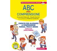 ABC della comprensione. Esercizi per allenarsi a comprendere parole, frasi e brani. Classi I-II-III scuola primaria (Materiali di potenziamento e recupero)