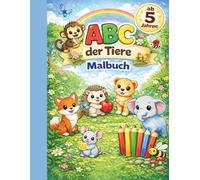 ABC der Tiere - Malbuch: Lustiges Ausmalbuch für Kinder ab 5 Jahren, 31 liebevolle Tiermotive von A bis Z und Zahlen von 1 bis 10, Kreatives Lernern von Buchstaben und Zahlen