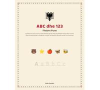 ABC dhe 123: Fletore Pune: Learn the Albanian Alphabet and Numbers with Tracing, Words, and Simple Sentences: A Bilingual Albanian English Workbook for Kids Ages 3 to 7