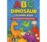 ABC Dinosaur Coloring Book for Toddlers & Preschoolers: Learn the Alphabet A-Z With Dinosaurs, Count Numbers 1-10 With Bold, Fun and Simple Coloring Pages (ABC Learning Series)