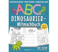 ABC Dinosaurier-Mitmachbuch für Vorschule, Kindergarten und 1. Klasse (4-7 Jahre): Über 130 Seiten mit Alphabet A-Z, Ausmalbildern, Zählen, Zuordnen, Punkte verbinden, Buchstaben nachspuren und mehr!