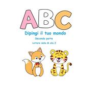 ABC - Dipingi il tuo mondo!: Seconda Parte - lettere dalla M alla Z