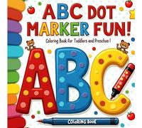 ABC Dot Marker Fun! Alphabet Coloring Book for Toddlers and Preschoolers: Learn Letters A to Z with Big Dots, Cute Pictures, and Easy Dot Art Coloring for Kids Ages 3-5 (Dot Fun Learning Series)
