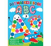 ABC Dot Markers Book For Kids Ages 2+: A Fun and Easy Way to Learn the Alphabet, Numbers & Shapes for Toddlers, Kids, Preschool, and Kindergarten | Easy Guided BIG DOTS (Kids Coloring Activity Books)