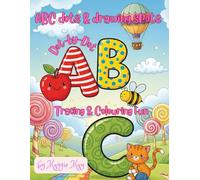 ABC Dots and Drawing Spots Dot-by-Dot Tracing and Colouring Fun: A Fun Activity Book with Letter Tracing, Dot-to-Dot Drawing, and Colouring Pages for Early Learners Ages 3-6